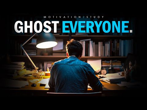 GHOST EVERYONE FOR 30 DAYS. GRIND ALONE. SHOCK THEM WITH YOUR SUCCESS. - Motivational Speech