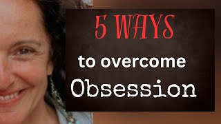 5 Ways to Deal with Obsession