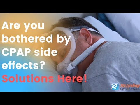 CPAP Side Effects and How To Stop Them (Air in your stomach, dry nose, eyes, and throat)