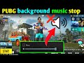 How To Stop Background Music In Pubg Mobile | Pubg Background Music