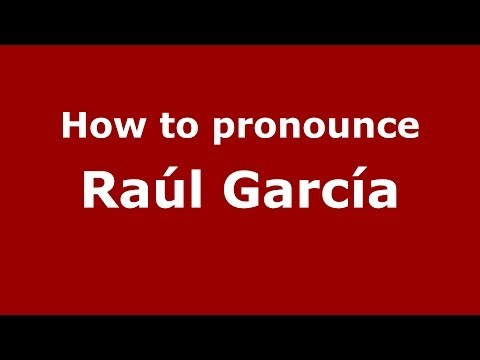 How to pronounce Raúl García (Spanish/Spain) - PronounceNames.com