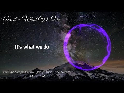 Aexcit - What We Do Lyrics | Heximity Lyrics