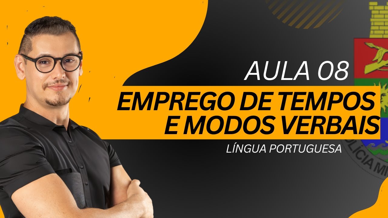 AULA 08 - EMPREGO DE TEMPOS E MODOS VERBAIS