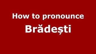 How to pronounce Brădești