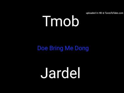 Jardel X Tmob-Doe Bring Me Dong[Mad Cow Riddim].2018