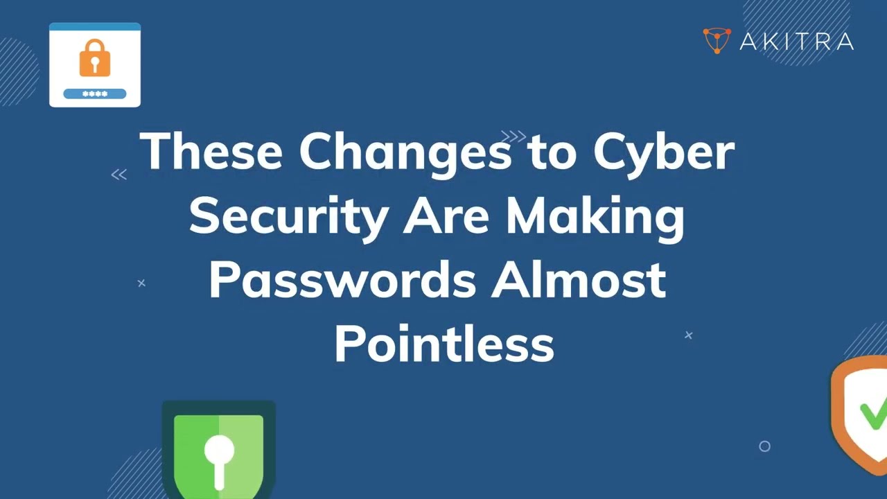 These Changes to Cyber Security Are Making Passwords Pointless | Akitra | Compliance Automation
