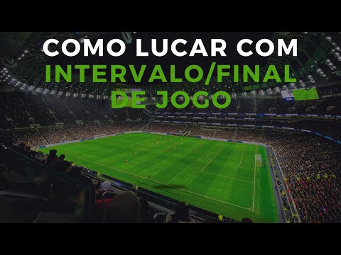 Como Lucrar com Intervalo/Final de Jogo