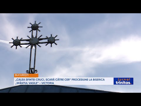 „Calea Sfintei Cruci, scară către Cer” - procesiune la Biserica Sfântul Vasile - Victoria