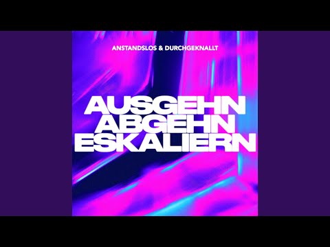 Ausgehn Abgehn Eskaliern