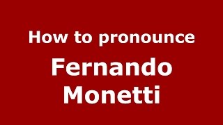 How to pronounce Fernando Monetti