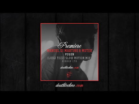 DT:Premiere | Manuel Di Martino & MUTE8 - Yugen (Luigi Tozzi Slow Motion Mix) [Ribbon LTD]