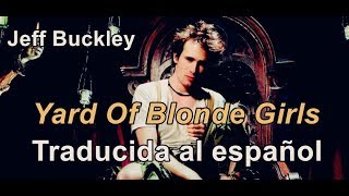 Yard Of Blonde Girls - Jeff Buckley (Traducida al español)