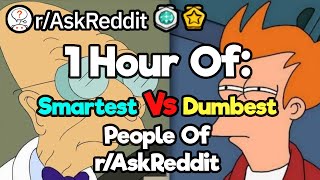 1 Hour Of The Smartest Vs The Dumbest People Of r/AskReddit