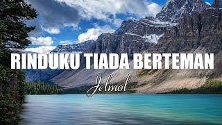 Download lagu Jelmol - Rinduku Tiada Berteman [Lirik] mp3