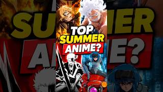 I Ranked Every Anime I’m Watching This Summer…