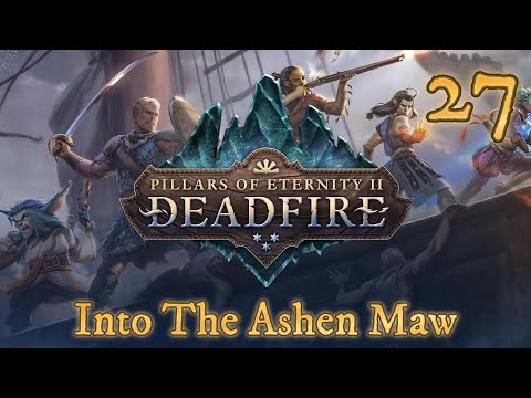 Pillars of Eternity 2: Deadfire Ep 27 | Into Ashen Maw – Facing the Flame of the Past