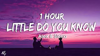 [1HOUR] Little Do You Know || Alex &amp; Sierra (Lyrics)