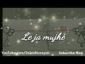 Le Ja Mujhe Heart Touching Armaan Malik 30 Sec WhatsApp Status Video