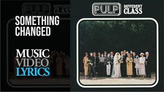 Pulp - Something Changed (Lyrics)