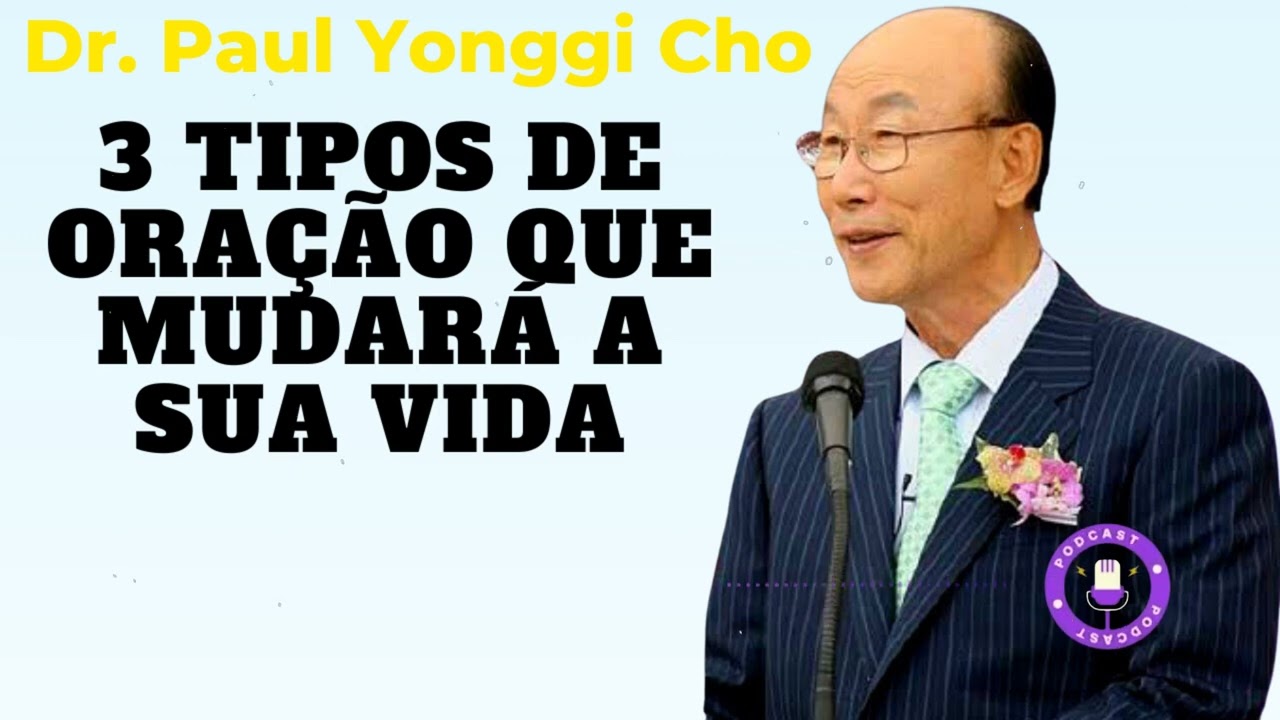3 TIPOS DE ORAÇÃO QUE MUDARÁ A SUA VIDA - A quarta dimensão  - David Paul Yonggi Cho