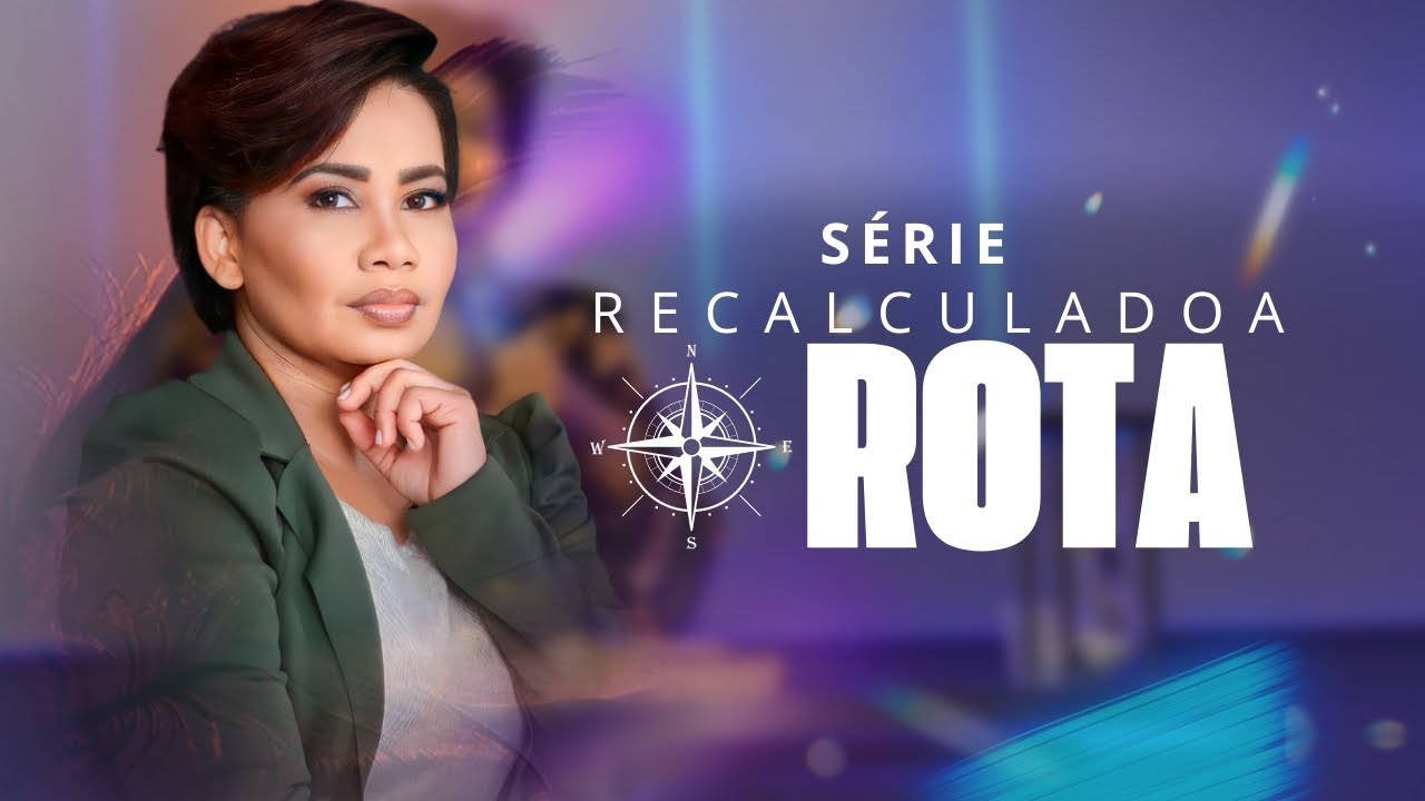 Série Recalculando a Rota | Pastora Isabel de Jesus