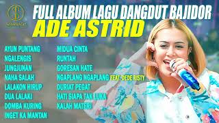 Download lagu FULL ALBUM LAGU DANGDUT BAJIDOR ADE ASTRID - AYUN PUNTANG, NGALENGIS, JUNGJUNAN mp3