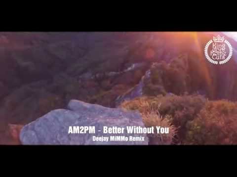 Am2PM - Better Without You (Deejay MiMMo Rmx)