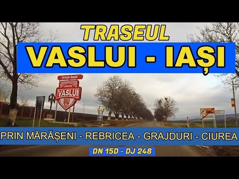 Drumul VASLUI - IASI prin Maraseni - Rebricea - Scanteia - Grajduri - Ciurea ruta DN 15D - DJ 248