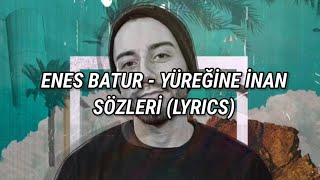 Enes Batur - Yüreğine İnan Sözleri (Lyrics)