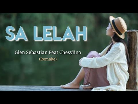 SA LELAH || GLEN SEBASTIAN FEAT CHESYLINO || REMAKE (LIRIK)