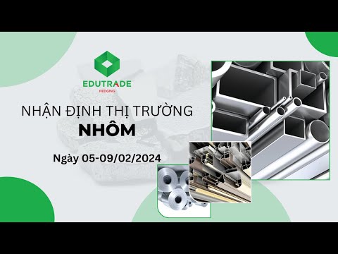 Nhận Định Thị Trường - Nhôm (Ngày 05-09/02/2024)