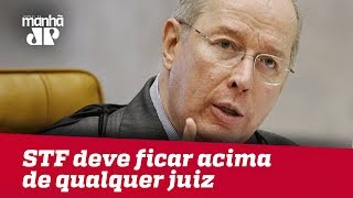 Celso de Mello diz que STF deve ficar acima de qualquer juiz