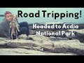 Headed to Acadia National Park - Roadtrip Time!