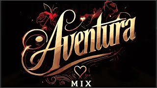 Aventura Mix - La Boda, El Malo, El Perdedor, Obsesión, Mi Corazoncito, Por Un Beso(Cerrando Ciclos)