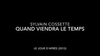Sylvain Cossette - Quand viendra le temps
