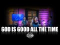 GOD IS GOOD ALL THE TIME I Living Hope Worship Live Cover