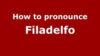 How to pronounce Filadelfo
