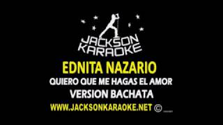 EDNITA NAZARIO   Quiero que me hagas el amor  BACHATA  karaoke