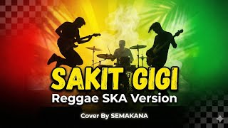 Download lagu Sakit Gigi - Reggae SKA Version | Cover By SEMAKANA 🎵 mp3