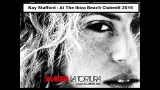 Shakira - Tortura ( Remix) Kay Stafford At The Ibiza Beach Clubmix 2016)
