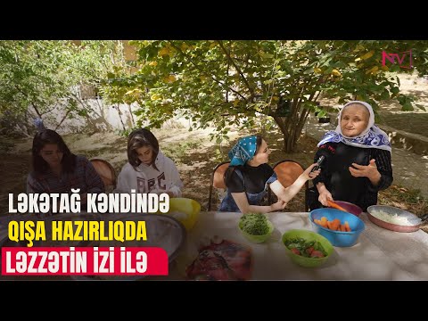 LƏZZƏTİN İZİ İLƏ: LƏKƏTAĞ KƏNDİNDƏ QIŞA HAZIRLIQDA 17.10.2025