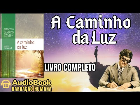Audiobook: A CAMINHO DA LUZ (1939) | LIVRO COMPLETO | Chico Xavier - Coleção Emmanuel