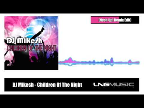 DJ Mikesh - Children Of The Night (Nesh Up! Remix Edit)