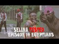 SELINA TESTED –  (EPISODE 14  EGYPTIANS)