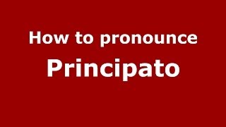 How to pronounce Principato