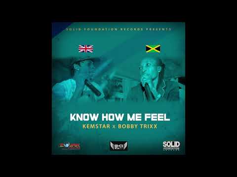 know how me feel (kemstar ft bobby trixx