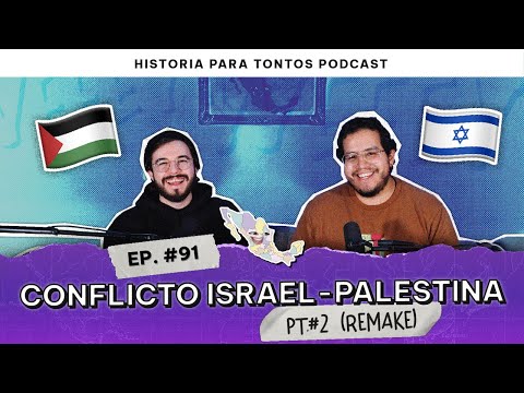 Conflicto Israel 🇮🇱 vs Palestina 🇵🇸 pt #2 - Capítulo #91 - Historia Para Tontos Podcast
