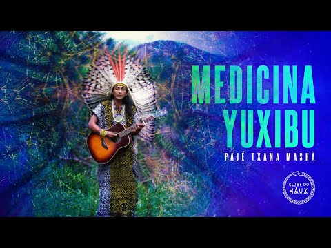 Medicina Yuxibu | Pajé Txana Mashã Huni Kuī | @clubedohaux