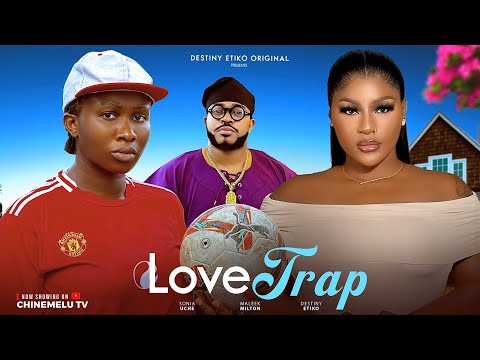 LOVE TRAP - DESTINY ETIKO, SONIA UCHE, MALEEK MILTON, LATEST 2025 NIGERIAN MOVIE