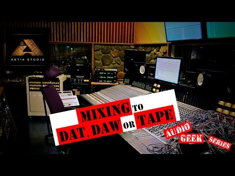 Astia-studio's Audio Geek Series ep02 - Mixing to dat, DAW or tape